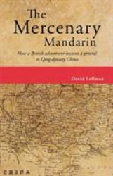Mercenary Mandarin : How a British Adventurer Became a General in Qing-Dynasty China