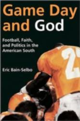 Game Day and God : Football, Faith, and Politics in the American South