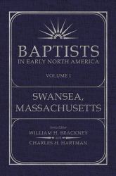 Baptists in Early North America: Volume 1 : Swansea, Massachusetts