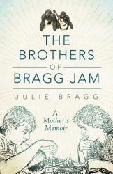 The Brothers of Bragg Jam : A Mother's Memoir