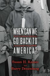 When Can We Go Back to America? : Voices of Japanese American Incarceration During WWII