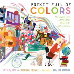 Pocket Full of Colors : The Magical World of Mary Blair, Disney Artist Extraordinaire