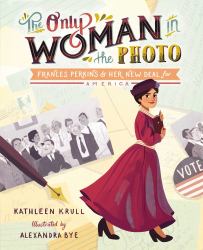The Only Woman in the Photo : Frances Perkins and Her New Deal for America