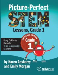 Picture-Perfect STEM Lessons, First Grade Expanded Edition : Using Children's Books for Three-Dimensional Learning