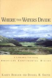 Where the Waters Divide : A 3,000 Mile Trek along America's Continental Divide