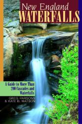 New England Waterfalls : A Guide to More Than 200 Cascades and Waterfalls