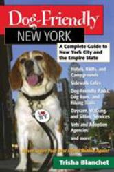 Dog-Friendly New York : A Complete Guide to New York City and the Empire State