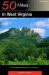 50 Hikes West Virginia : From the Allegheny Mountains to the Ohio River