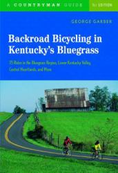 Backroad Bicycling in Kentucky's Bluegrass : 25 Rides in the Bluegrass Region, Lower Kentucky Valley, Central Heartlands, and More