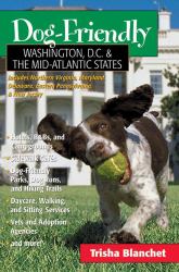 Dog-Friendly Washington, D. C. and the Mid-Atlantic States : Includes New Jersey, Eastern Pennsylvania, Delaware, Maryland and Northern Virginia