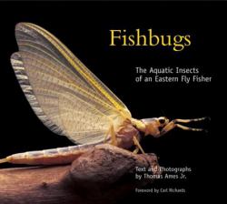 Fishbugs : The Aquatic Insects of an Eastern Flyfisher