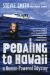 Pedaling to Hawaii : A Human-Powered Odyssey Pedaling to Hawaii : A Human-Powered Odyssey