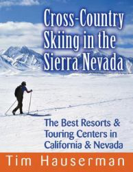 Cross-Country Skiing in the Sierra Nevada : The Best Resorts and Touring Centers in California and Nevada