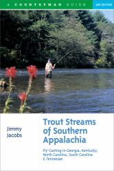 Trout Streams of Southern Appalachia : Fly-Casting in Georgia, Kentucky, North Carolina, South Carolina and Tennessee