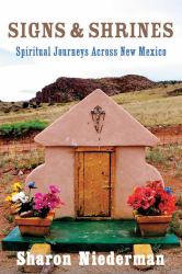 Signs and Shrines : Spiritual Journeys Across New Mexico