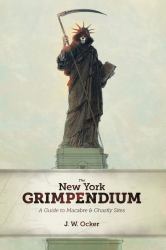 The New York Grimpendium : A Guide to Macabre and Ghastly Sites in New York State