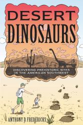 Desert Dinosaurs : Discovering Prehistoric Sites in the American Southwest