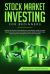 Stock Market Investing for Beginners : Practical Guide to Get Smart on the Market; How to Avoid Scams, Pick Out Low-Cost Index Funds, Identify Profitable Stock and Get the Best Out of Your Investing