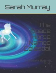 The Space Horse Named Celestial : A Childrens Bedtime Story