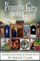 From the Gita to the Grail : Exploring Yoga Stories and Western Myths