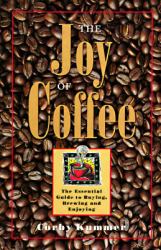 The Joy of Coffee : The Essential Guide to Buying, Brewing and Enjoying