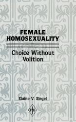 Female Homosexuality : Choice Without Volition