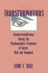Transformations : Countertransference During the Psychoanalytic Treatment of Incest, Real and Imagined