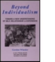 Beyond Individualism : Toward a New Understanding of Self, Relationship, and Experience