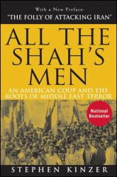 All the Shah's Men : An American Coup and the Roots of Middle East Terror