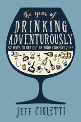 The Year of Drinking Adventurously : 52 Ways to Get Out of Your Comfort Zone