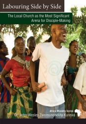 Labouring Side by Side : The Local Church As the Most Significant Arena for Disciple-Making