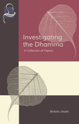 Investigating the Dhamma : A Collection of Papers
