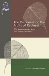 The Discourse on the Fruits of Recluseship : The Samannaphala Sutta and Its Commentaries