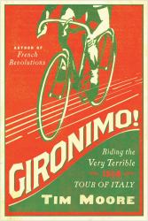 Gironimo! : Riding the Very Terrible 1914 Tour of Italy