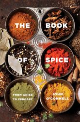 The Book of Spice : From Anise to Zedoary