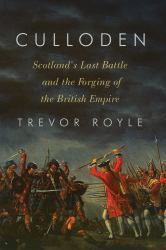 Culloden : Scotland's Last Battle and the Forging of the British Empire