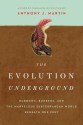 The Evolution Underground : Burrows, Bunkers, and the Marvelous Subterranean World Beneath Our Feet