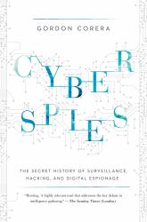 Cyberspies : The Secret History of Surveillance, Hacking, and Digital Espionage