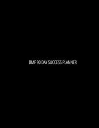 Bmf 90 Day Success Planner : Undated 90 Day Planner to Increase Productivity and Build More Effective Habits