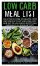 Low Carb Meal List : The Ultimate Guide on Amazing Food and Snacks to Eat When on a Low Carb Diet to Lose Weight Effectively (and What You Shouldn't Eat)