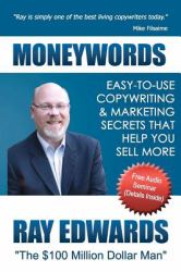 MoneyWords : Easy-To-Use Copywriting and Marketing Secrets That Sell Anything to Anyone