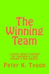 The Winning Team : A Story about Football for Teenagers (and Maybe a Few Adults)