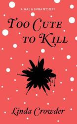 Too Cute to Kill : A Jake and Emma Mystery