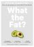 What the Fat? : Fat's in, Sugar's Out: How to Live the Ultimate Low Carb Healthy Fat Lifestyle