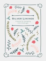 Silver Linings : A Journal for Navigating Life's Challenges