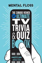 Mental Floss: the Curious Viewer Ultimate TV Trivia and Quiz Book