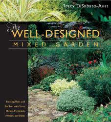 The Well-Designed Mixed Garden : Building Beds and Borders with Trees, Shrubs, Perennials, Annuals, and Bulbs