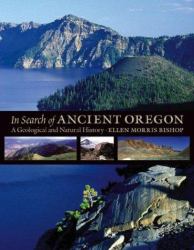In Search of Ancient Oregon : A Geological and Natural History