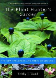 Plant Hunter's Garden : The New Explorers and Their Discoveries