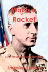War Is a Racket (the Profit That Fuels Warfare) : The Anti-War Classic by America's Most Decorated Soldier
